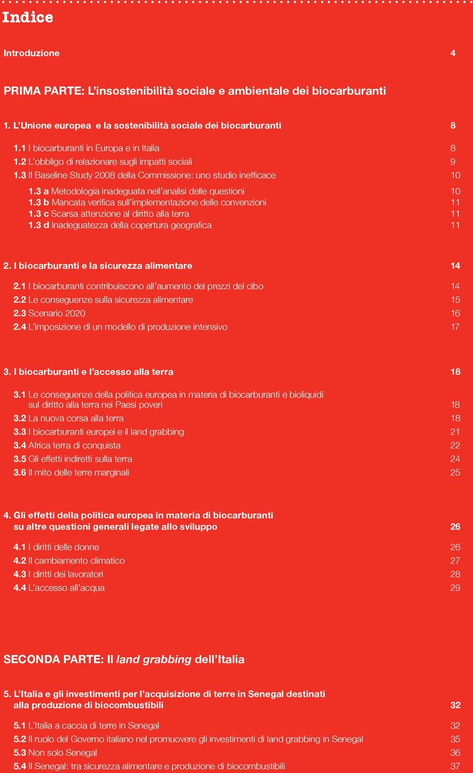 3 a Metodologia inadeguata nell analisi delle questioni 10 1.3 b Mancata verifica sull implementazione delle convenzioni 11 1.3 c Scarsa attenzione al diritto alla terra 11 1.