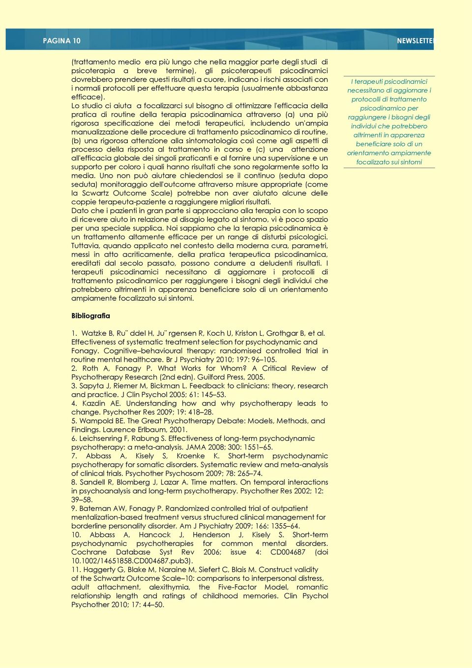 Lo studio ci aiuta a focalizzarci sul bisogno di ottimizzare l'efficacia della pratica di routine della terapia psicodinamica attraverso (a) una più rigorosa specificazione dei metodi terapeutici,