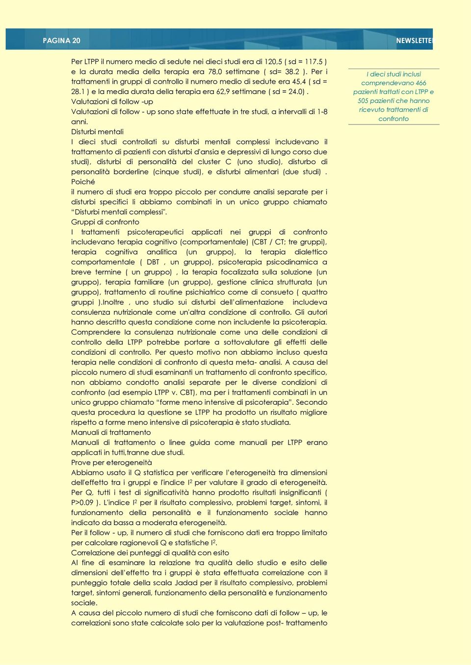 Valutazioni di follow -up Valutazioni di follow - up sono state effettuate in tre studi, a intervalli di 1-8 anni.