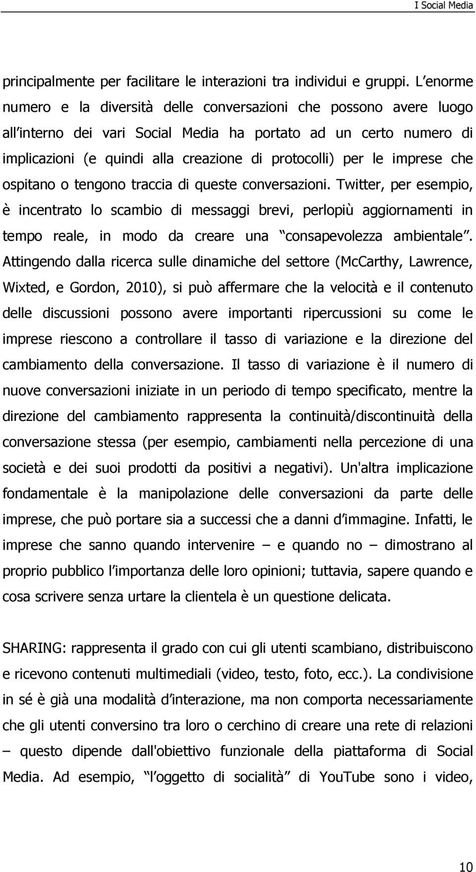 le imprese che ospitano o tengono traccia di queste conversazioni.