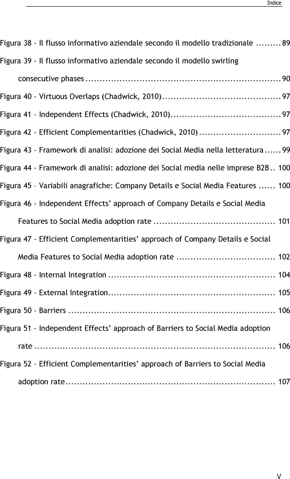 .. 97 Figura 43 - Framework di analisi: adozione dei Social Media nella letteratura... 99 Figura 44 - Framework di analisi: adozione dei Social media nelle imprese B2B.