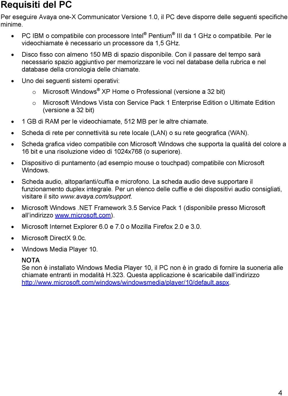 Con il passare del tempo sarà necessario spazio aggiuntivo per memorizzare le voci nel database della rubrica e nel database della cronologia delle chiamate.