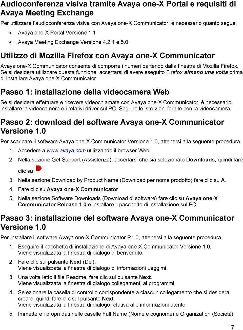 0 Utilizzo di Mozilla Firefox con Avaya one-x Communicator Avaya one-x Communicator consente di comporre i numeri partendo dalla finestra di Mozilla Firefox.