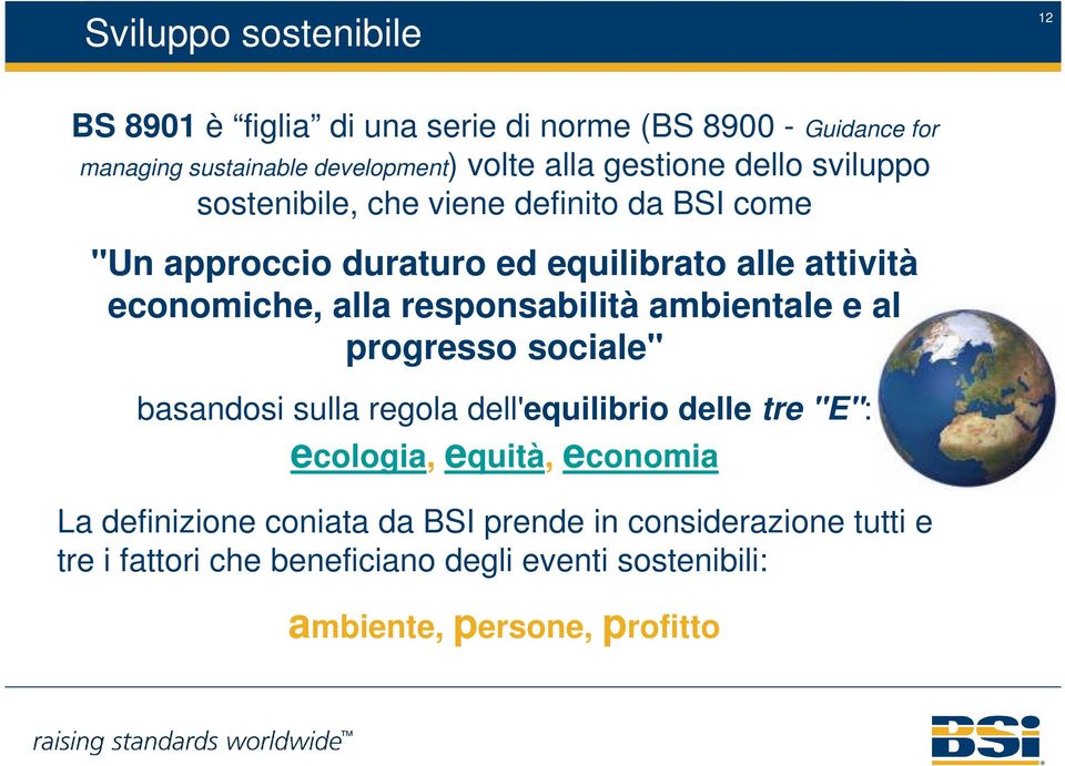 responsabilità ambientale e al progresso sociale" basandosi sulla regola dell'equilibrio delle tre "E": ecologia, equità, economia La