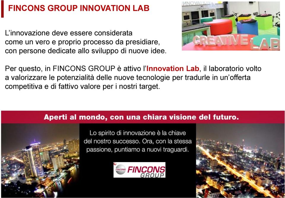 Per questo, in FINCONS GROUP è attivo l Innovation Lab, il laboratorio volto a valorizzare le