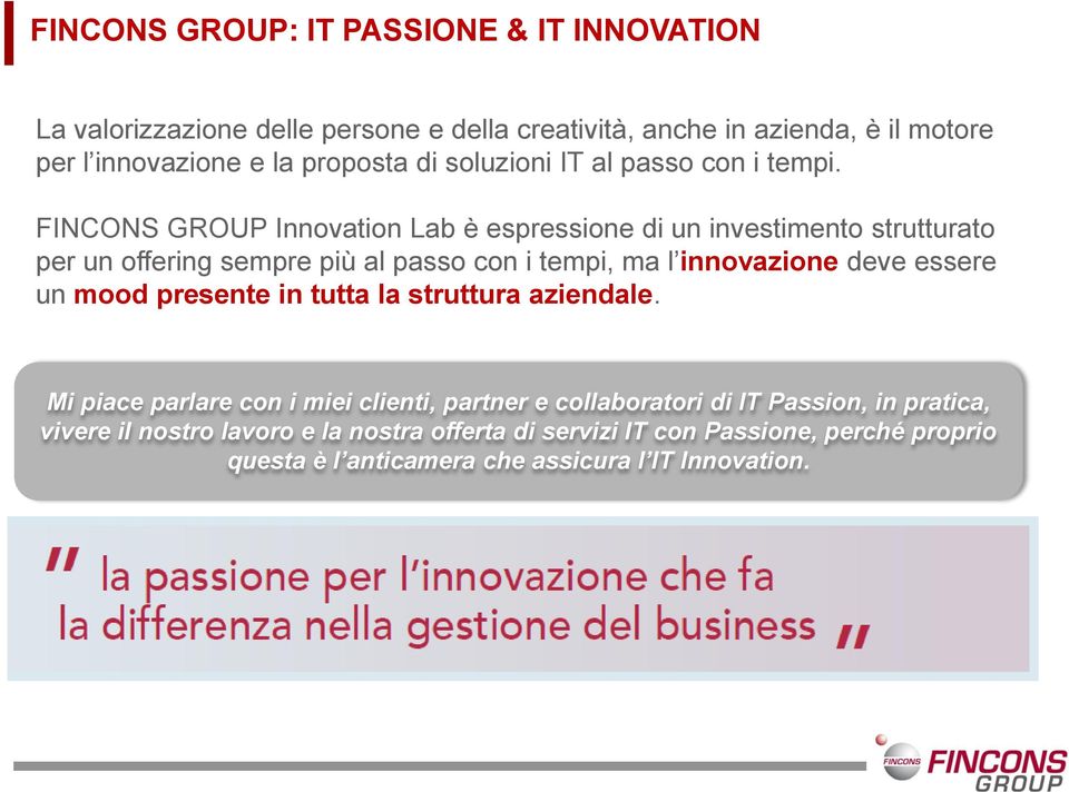 FINCONS GROUP Innovation Lab è espressione di un investimento strutturato per un offering sempre più al passo con i tempi, ma l innovazione deve essere un