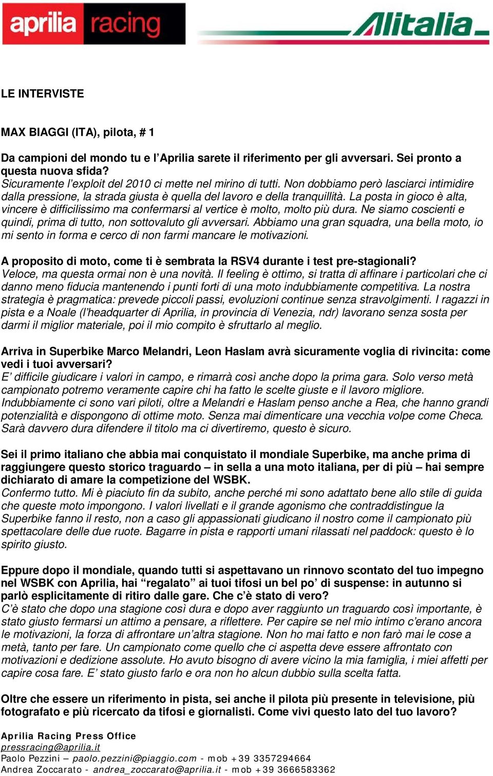 La posta in gioco è alta, vincere è difficilissimo ma confermarsi al vertice è molto, molto più dura. Ne siamo coscienti e quindi, prima di tutto, non sottovaluto gli avversari.