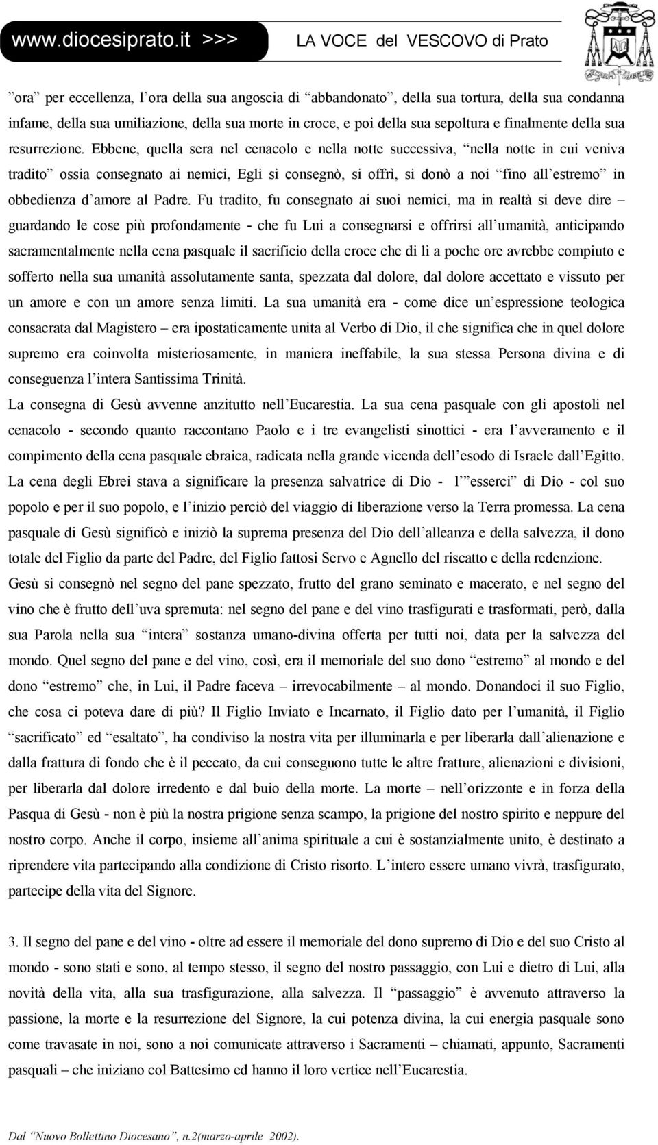 Ebbene, quella sera nel cenacolo e nella notte successiva, nella notte in cui veniva tradito ossia consegnato ai nemici, Egli si consegnò, si offrì, si donò a noi fino all estremo in obbedienza d