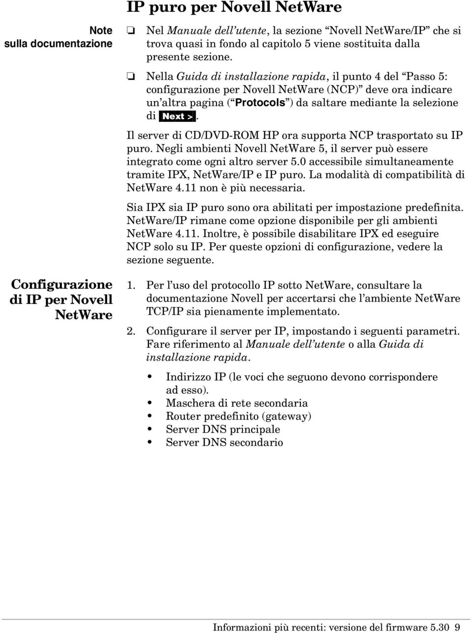 Nella Guida di installazione rapida, il punto 4 del Passo 5: configurazione per Novell NetWare (NCP) deve ora indicare un altra pagina ( Protocols ) da saltare mediante la selezione di [Next >.