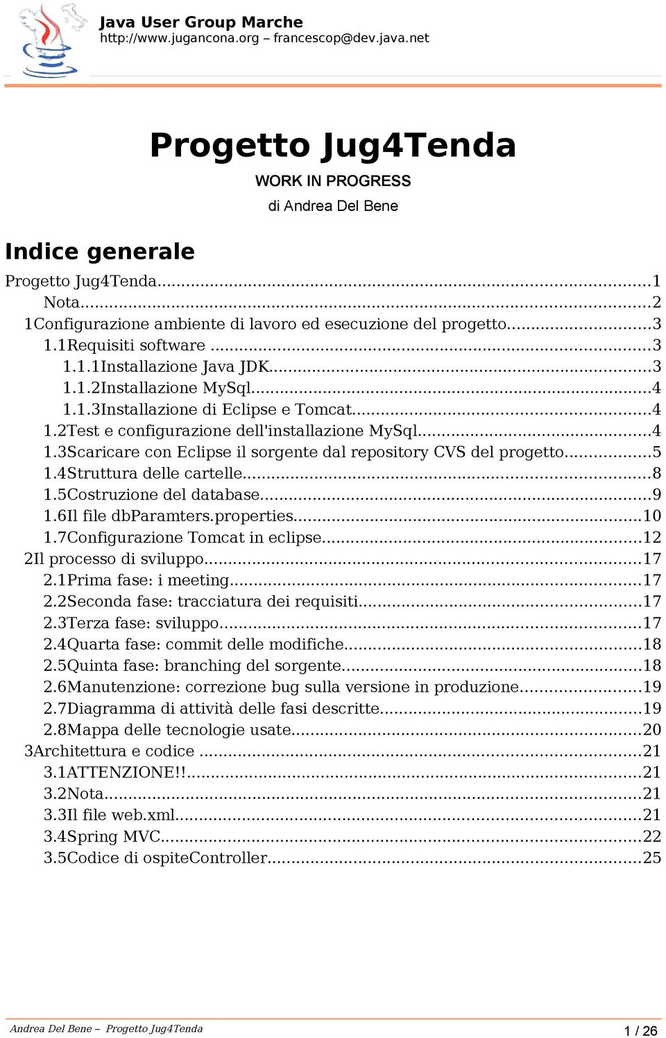 ..5 1.4Struttura delle cartelle...8 1.5Costruzione del database...9 1.6Il file dbparamters.properties...10 1.7Configurazione Tomcat in eclipse...12 2Il processo di sviluppo...17 2.