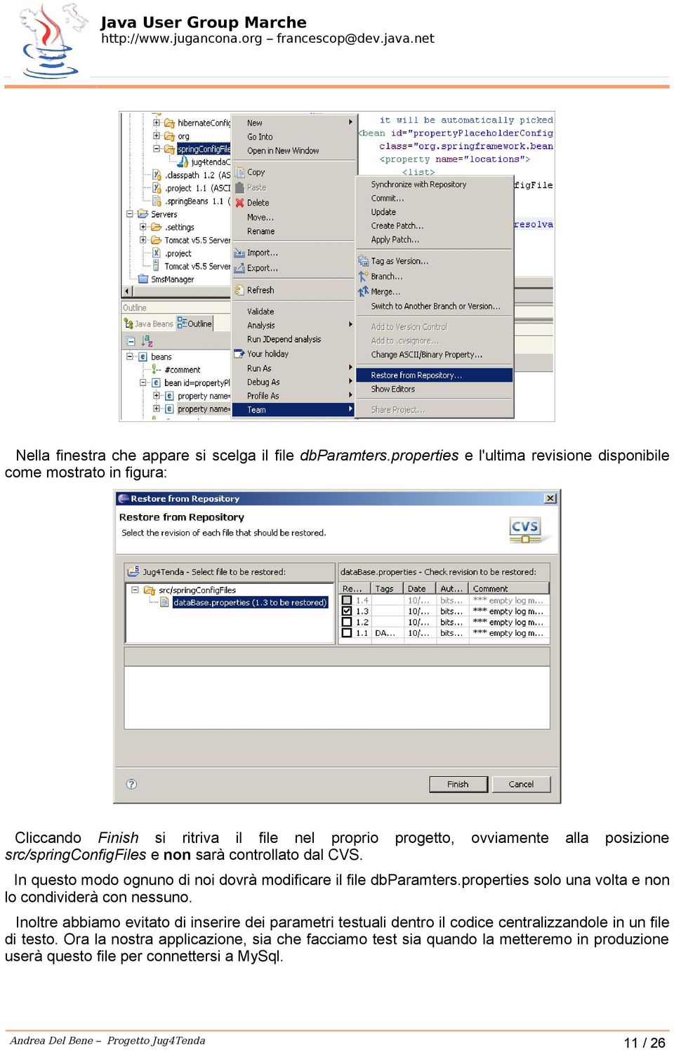 src/springconfigfiles e non sarà controllato dal CVS. In questo modo ognuno di noi dovrà modificare il file dbparamters.