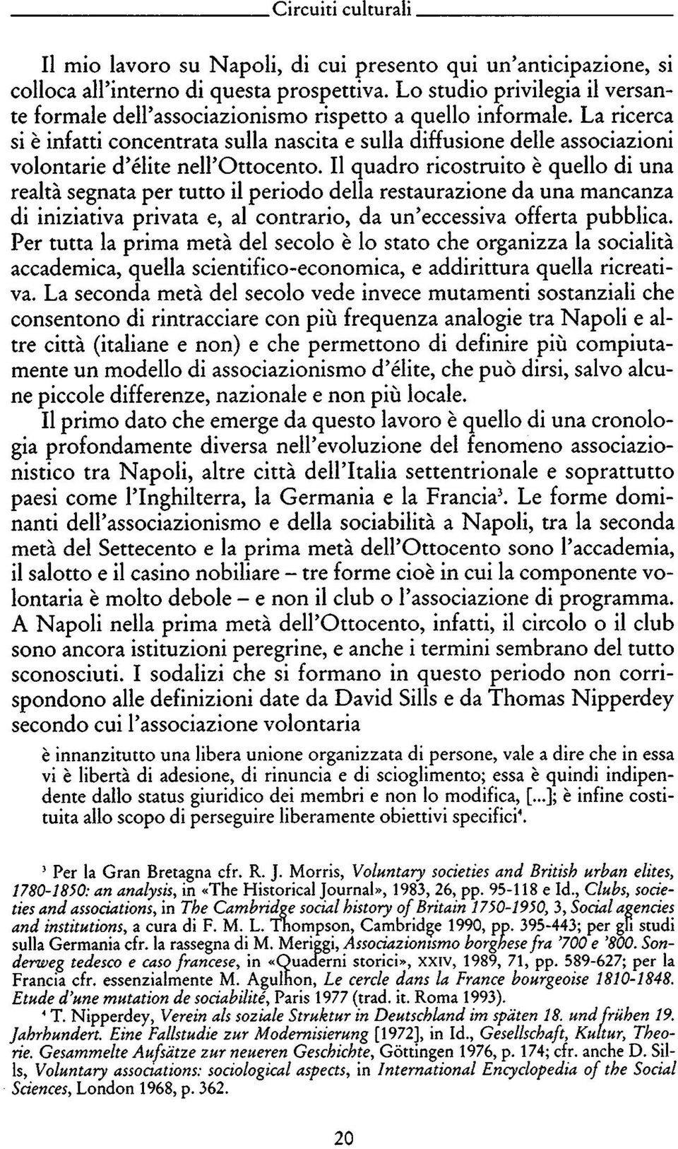 La ricerca si è infatti concentrata sulla nascita e sulla diffusione delle associazioni volontarie d'élite nell'ottocento.