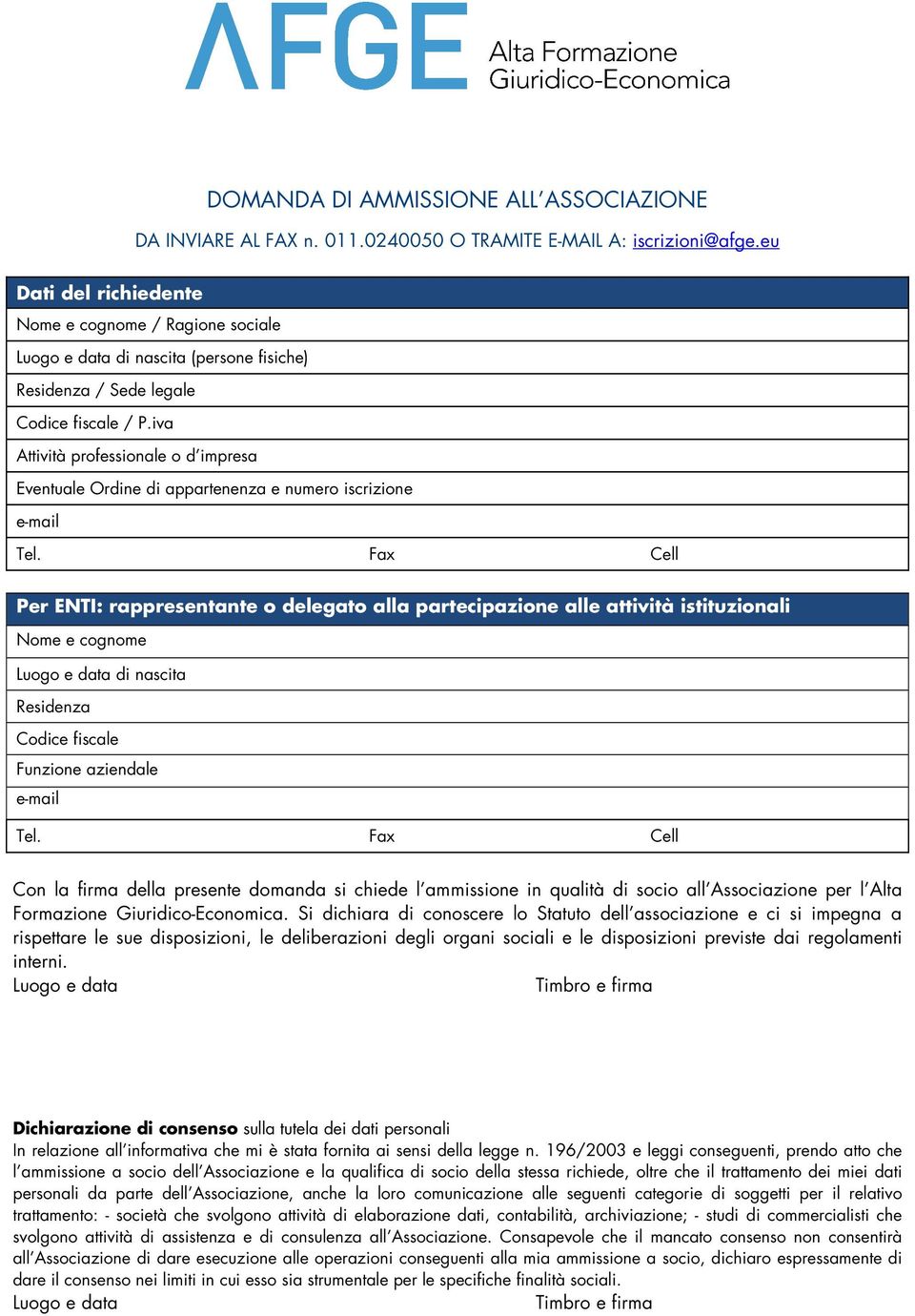 iva Attività professionale o d impresa Eventuale Ordine di appartenenza e numero iscrizione Per ENTI: rappresentante o delegato alla partecipazione alle attività istituzionali Luogo e data di nascita