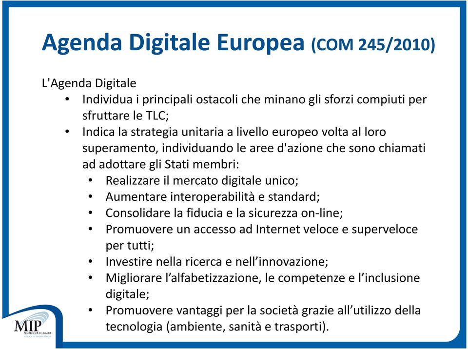 interoperabilità e standard; Consolidare la fiducia e la sicurezza on line; Promuovere un accesso ad Internet veloce e superveloce per tutti; Investire nella ricerca e nell