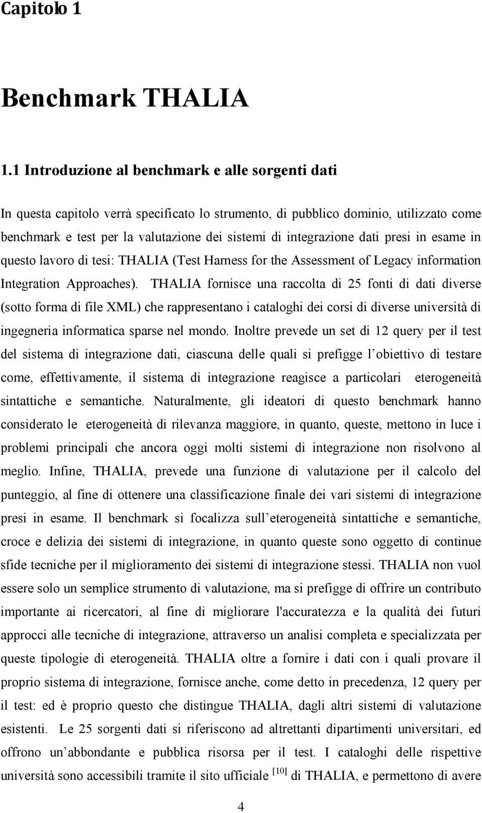 integrazione dati presi in esame in questo lavoro di tesi: THALIA (Test Harness for the Assessment of Legacy information Integration Approaches).