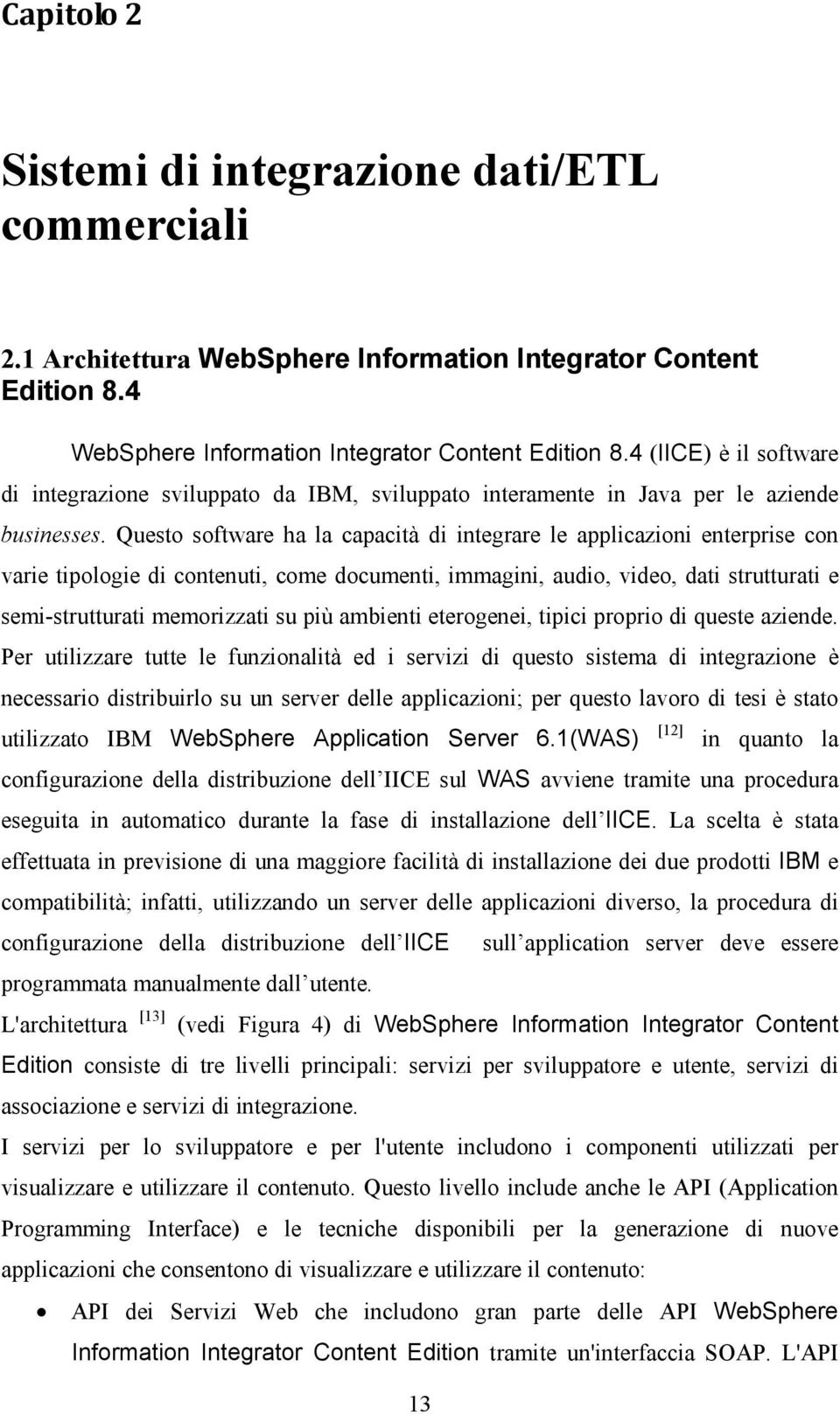 Questo software ha la capacità di integrare le applicazioni enterprise con varie tipologie di contenuti, come documenti, immagini, audio, video, dati strutturati e semi-strutturati memorizzati su più