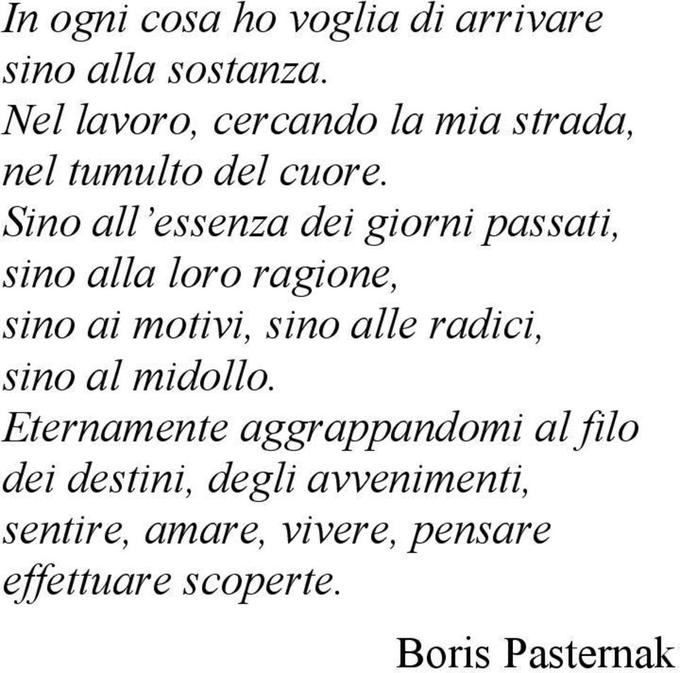 Sino all essenza dei giorni passati, sino alla loro ragione, sino ai motivi, sino alle