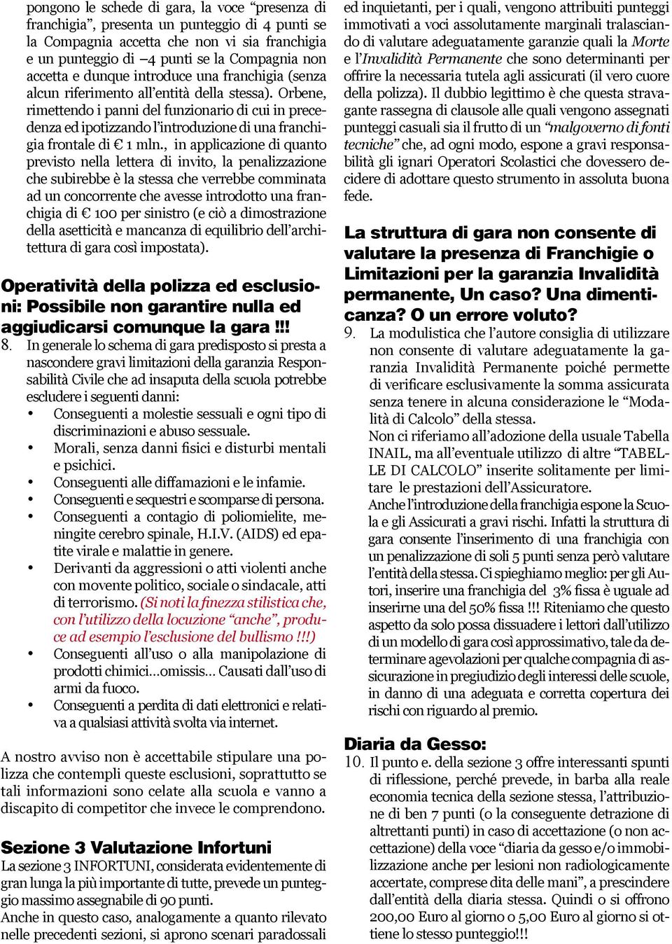 Orbene, rimettendo i panni del funzionario di cui in precedenza ed ipotizzando l introduzione di una franchigia frontale di 1 mln.