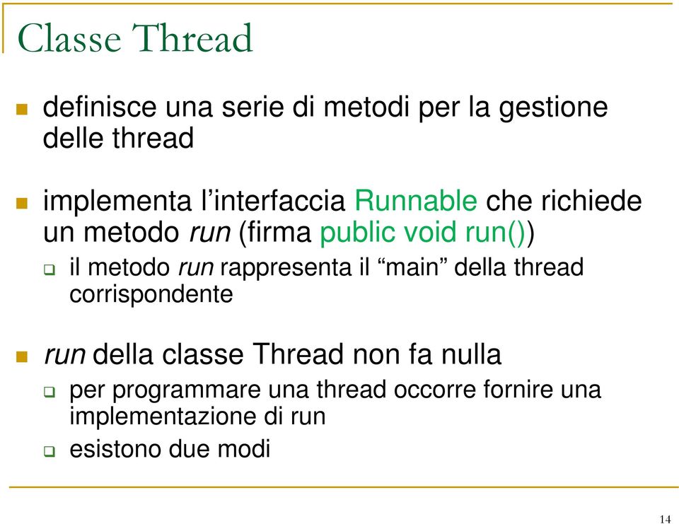 rappresenta il main della thread corrispondente run della classe Thread non fa nulla