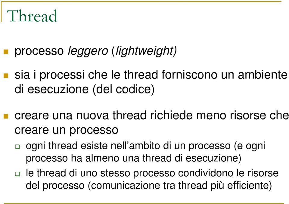 thread esiste nell ambito di un processo (e ogni processo ha almeno una thread di esecuzione) le