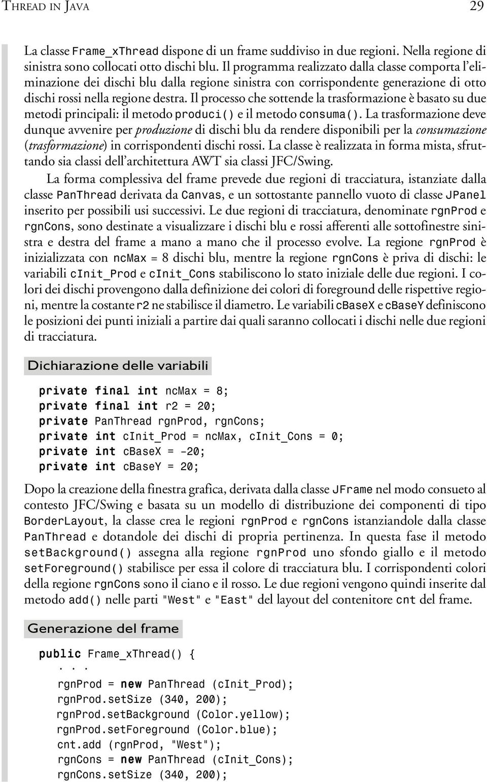 Il processo che sottende la trasformazione è basato su due metodi principali: il metodo produci() e il metodo consuma().