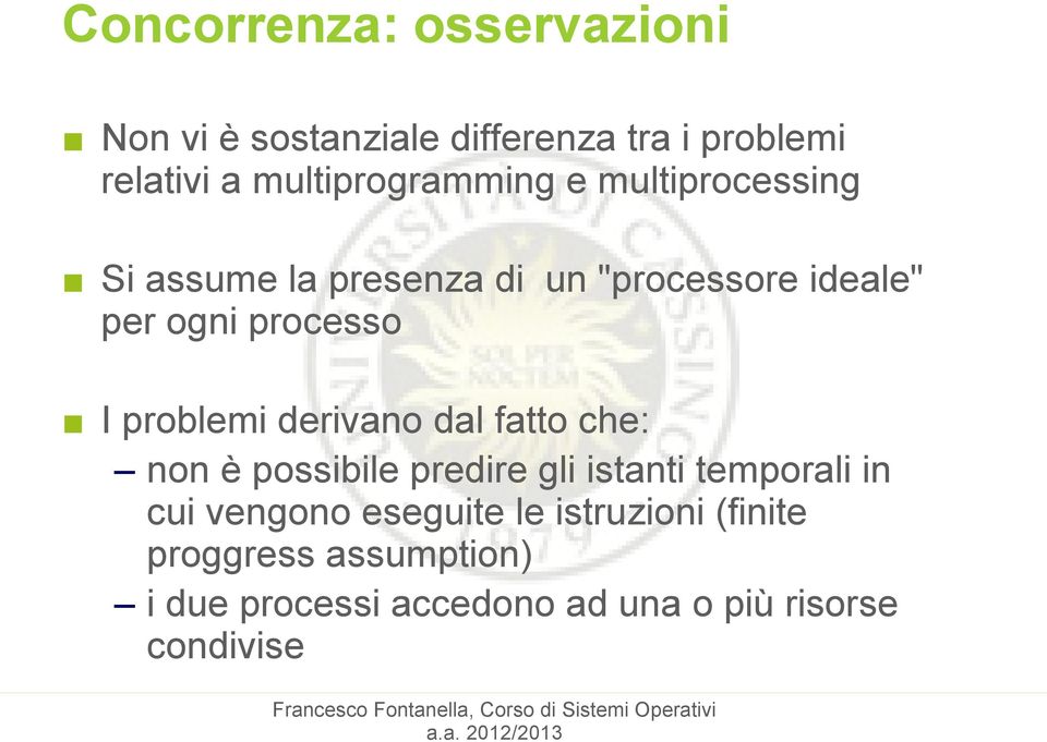 derivano dal fatto che: non è possibile predire gli istanti temporali in cui vengono eseguite le