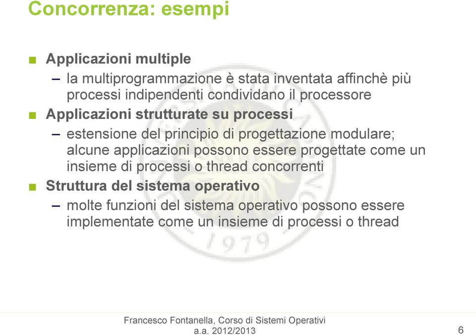 alcune applicazioni possono essere progettate come un insieme di processi o thread concorrenti Struttura del sistema