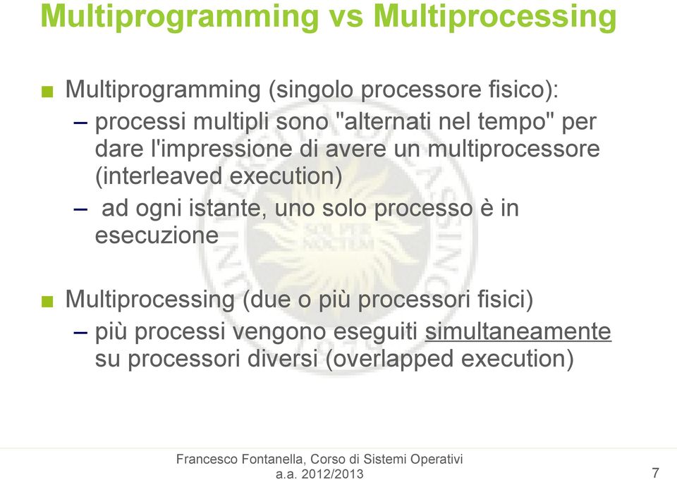 ad ogni istante, uno solo processo è in esecuzione Multiprocessing (due o più processori fisici) più