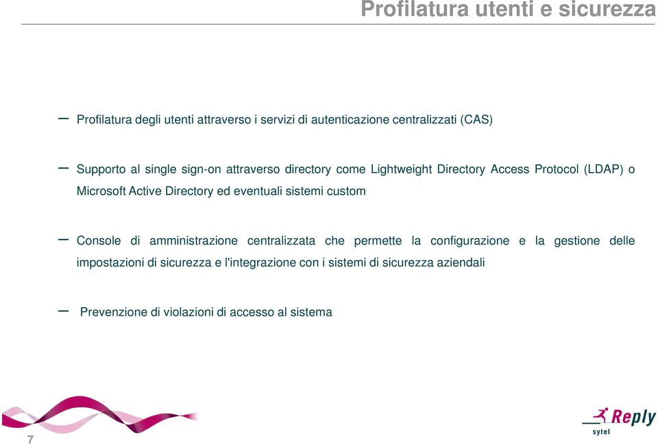 Directory ed eventuali sistemi custom Console di amministrazione centralizzata che permette la configurazione e la