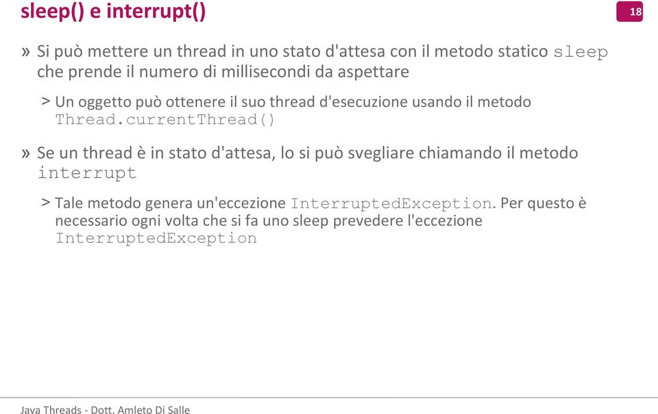 currentThread() 18 1 8» Se un thread è in stato d'attesa, lo si può svegliare chiamando il metodo interrupt > Tale metodo