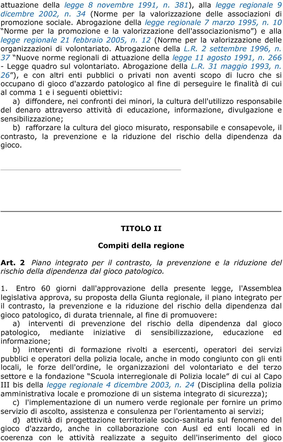 12 (Norme per la valorizzazione delle organizzazioni di volontariato. Abrogazione della L.R. 2 settembre 1996, n. 37 Nuove norme regionali di attuazione della legge 11 agosto 1991, n.