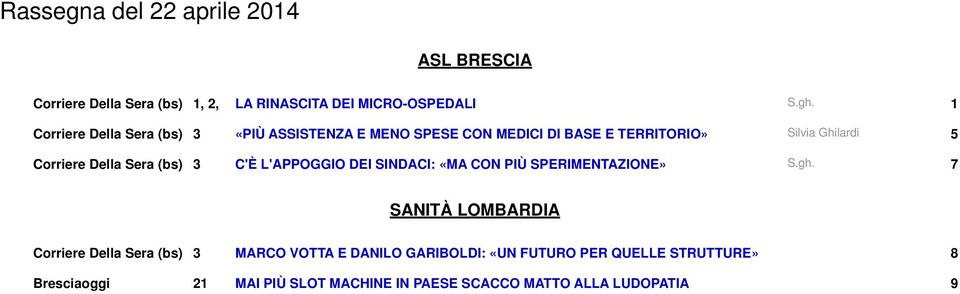 Sera (bs) 3 C'È L'APPOGGIO DEI SINDACI: «MA CON PIÙ SPERIMENTAZIONE» S.gh.