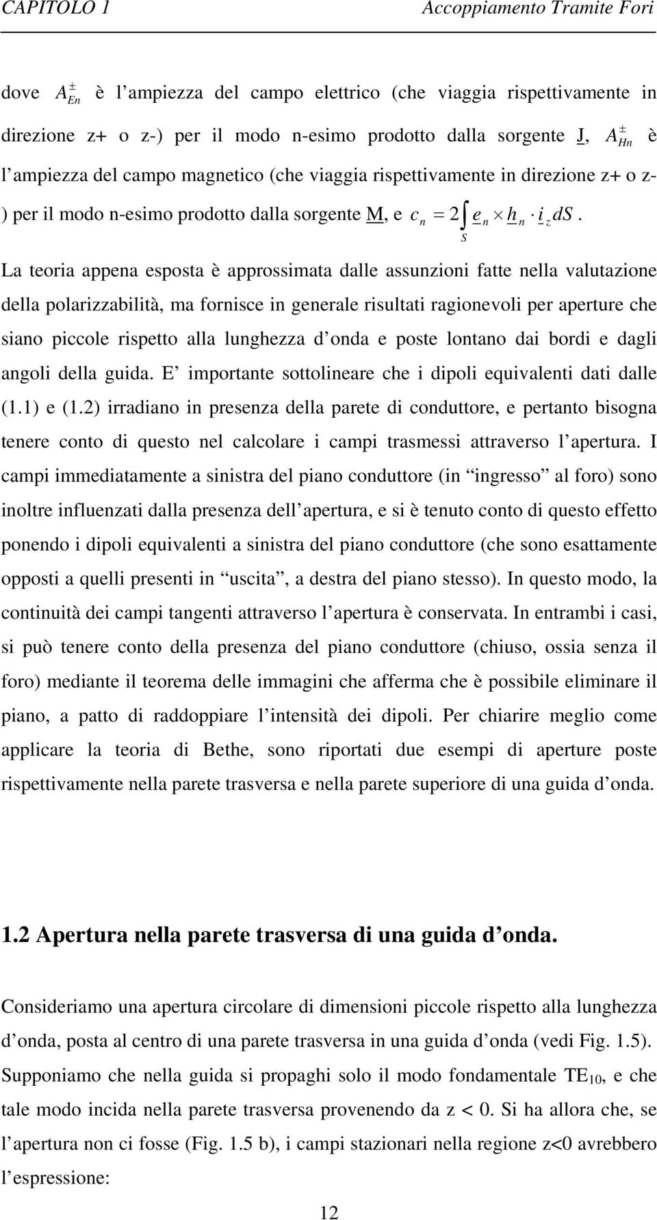 L teori ppe espost è pprossit dlle ssuioi ftte ell vlutioe dell polribilità, forisce i geerle risultti rgioevoli per perture che sio piccole rispetto ll lughe d od e poste loto di bordi e dgli goli