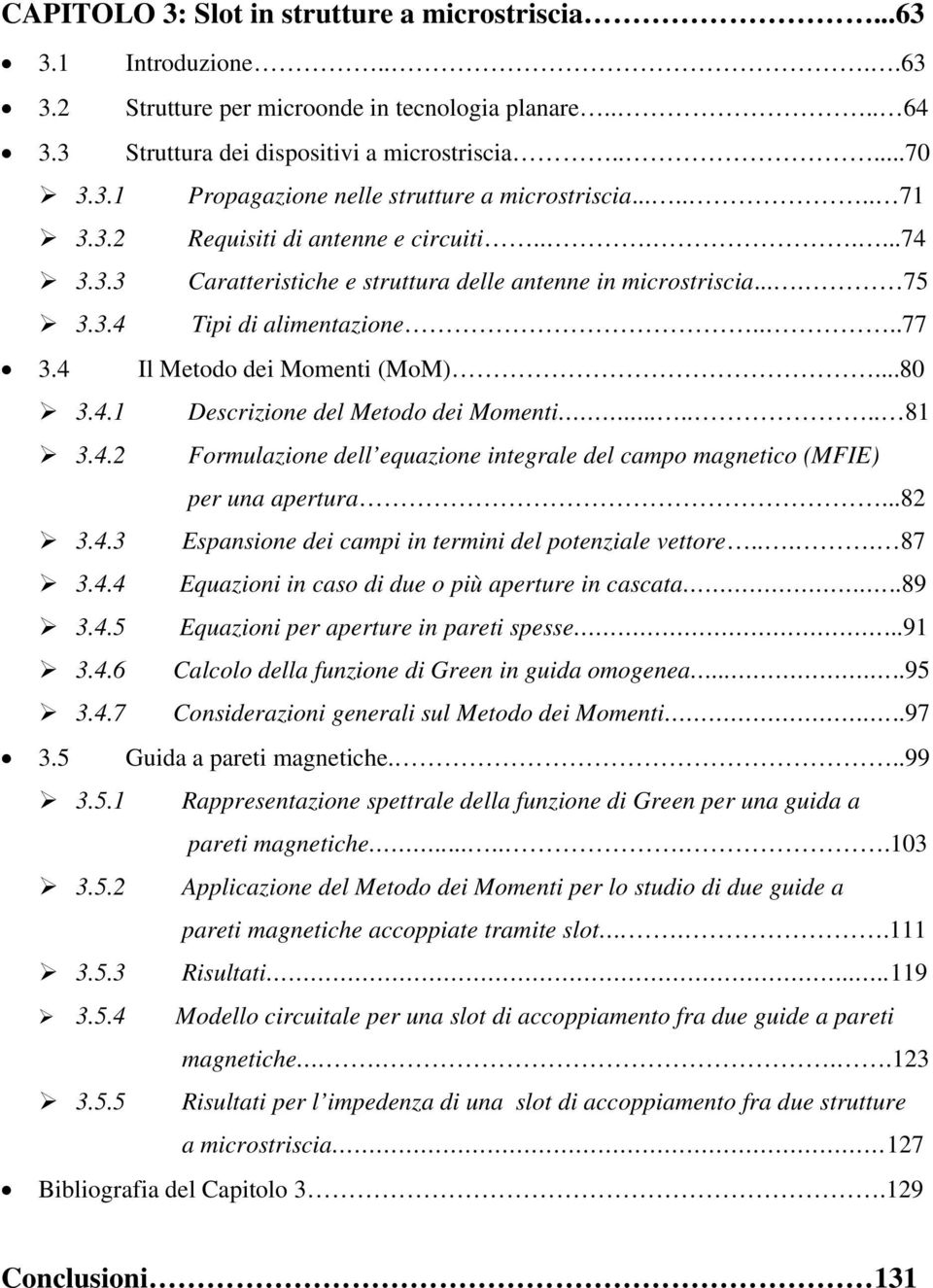 ...... 8 3.4. orulioe dell equioe itegrle del cpo getico IE per u pertur...8 3.4.3 Espsioe dei cpi i terii del poteile vettore.... 87 3.4.4 Equioi i cso di due o più perture i csct...89 3.4.5 Equioi per perture i preti spesse.