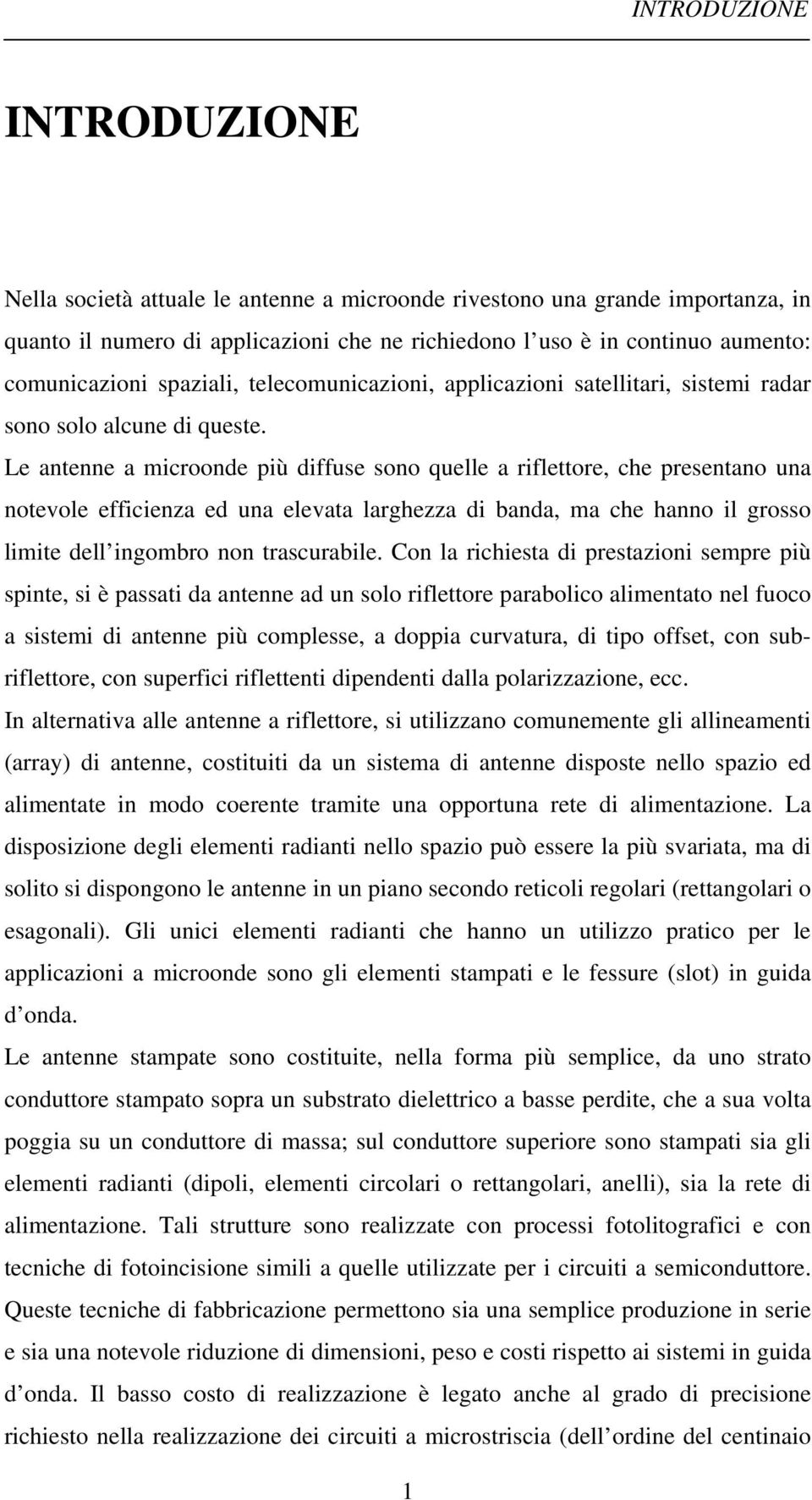 Co l richiest di prestioi sepre più spite, si è pssti d tee d u solo riflettore prbolico lietto el fuoco sistei di tee più coplesse, doppi curvtur, di tipo offset, co subriflettore, co superfici