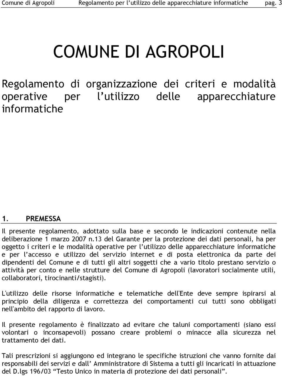 PREMESSA Il presente regolamento, adottato sulla base e secondo le indicazioni contenute nella deliberazione 1 marzo 2007 n.