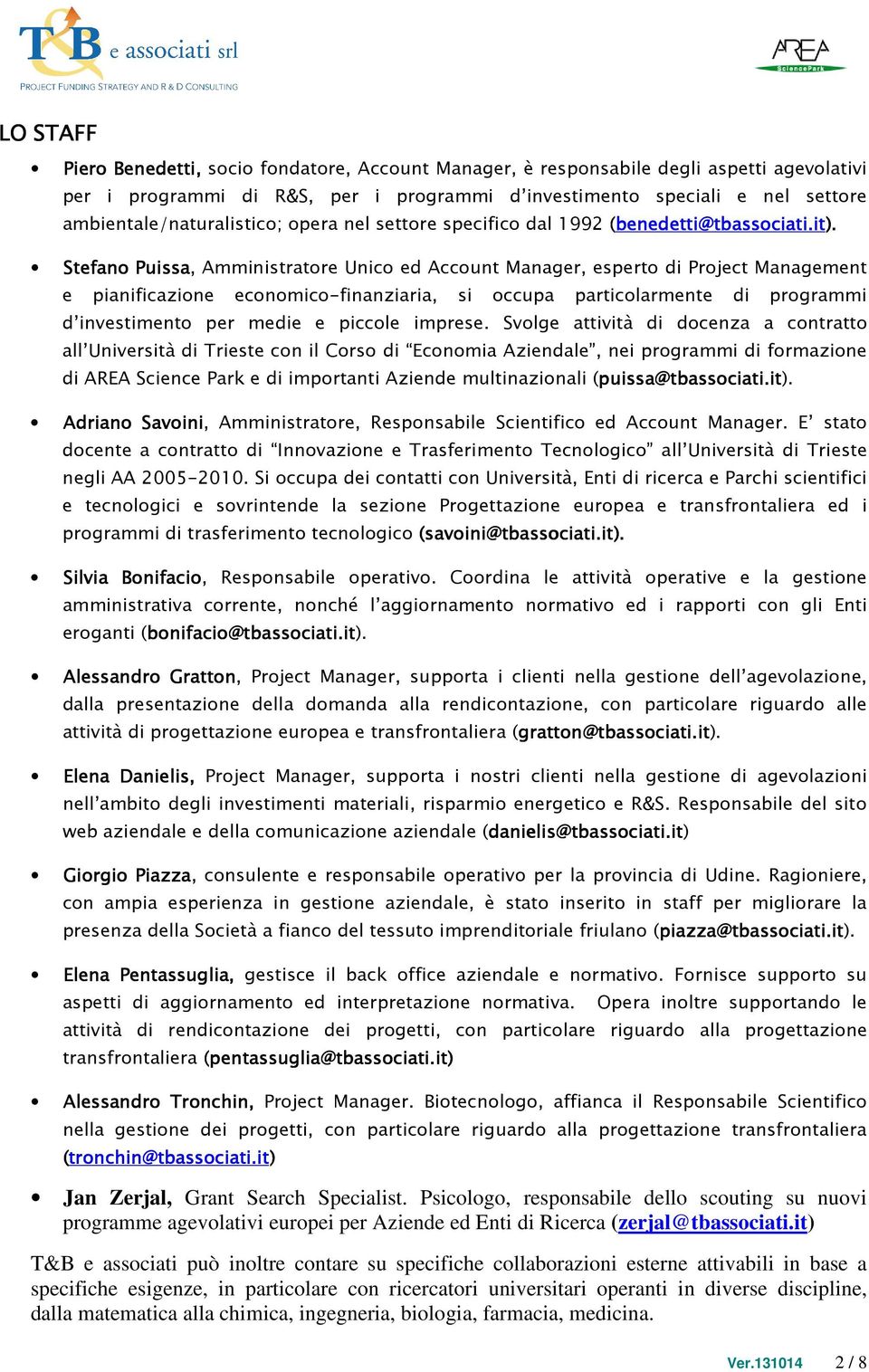 Stefano Puissa, Amministratore Unico ed Account Manager, esperto di Project Management e pianificazione economico-finanziaria, si occupa particolarmente di programmi d investimento per medie e