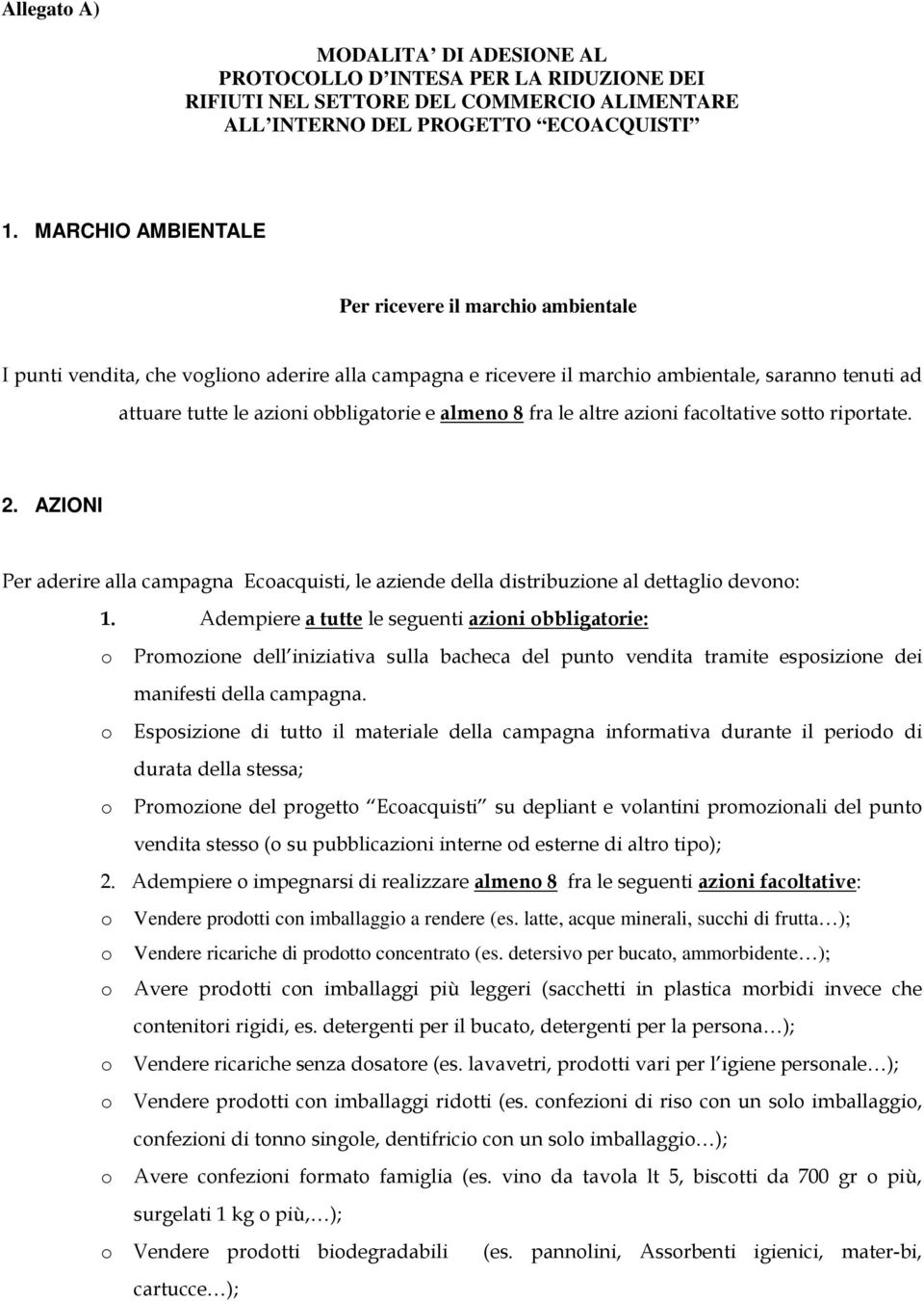 almeno 8 fra le altre azioni facoltative sotto riportate. 2. AZIONI Per aderire alla campagna Ecoacquisti, le aziende della distribuzione al dettaglio devono: 1.