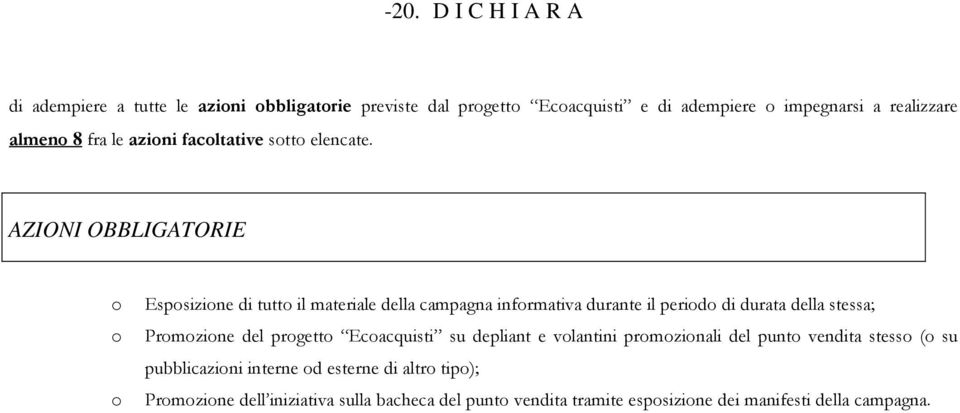 AZIONI OBBLIGATORIE o Esposizione di tutto il materiale della campagna informativa durante il periodo di durata della stessa; o Promozione del