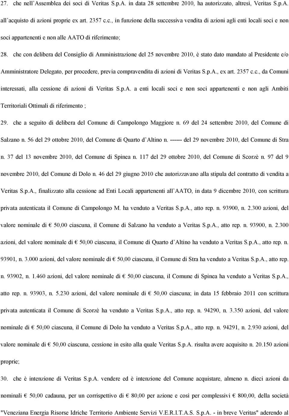 2357 c.c., da Comuni interessati, alla cessione di azioni di Veritas S.p.A. a enti locali soci e non soci appartenenti e non agli Ambiti Territoriali Ottimali di riferimento ; 29.