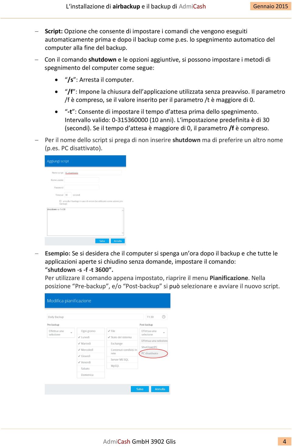 /f : Impone la chiusura dell applicazione utilizzata senza preavviso. Il parametro /f è compreso, se il valore inserito per il parametro /t è maggiore di 0.