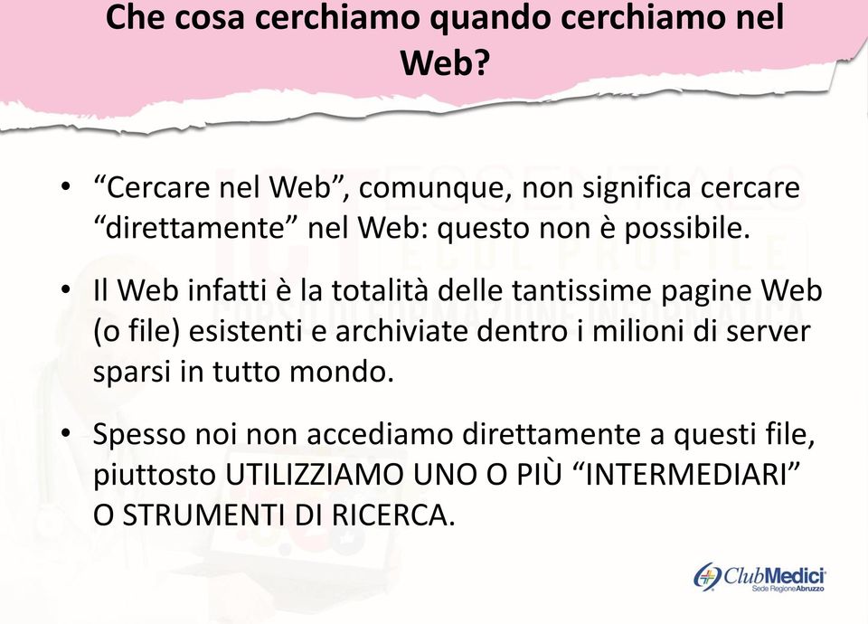 Il Web infatti è la totalità delle tantissime pagine Web (o file) esistenti e archiviate dentro i