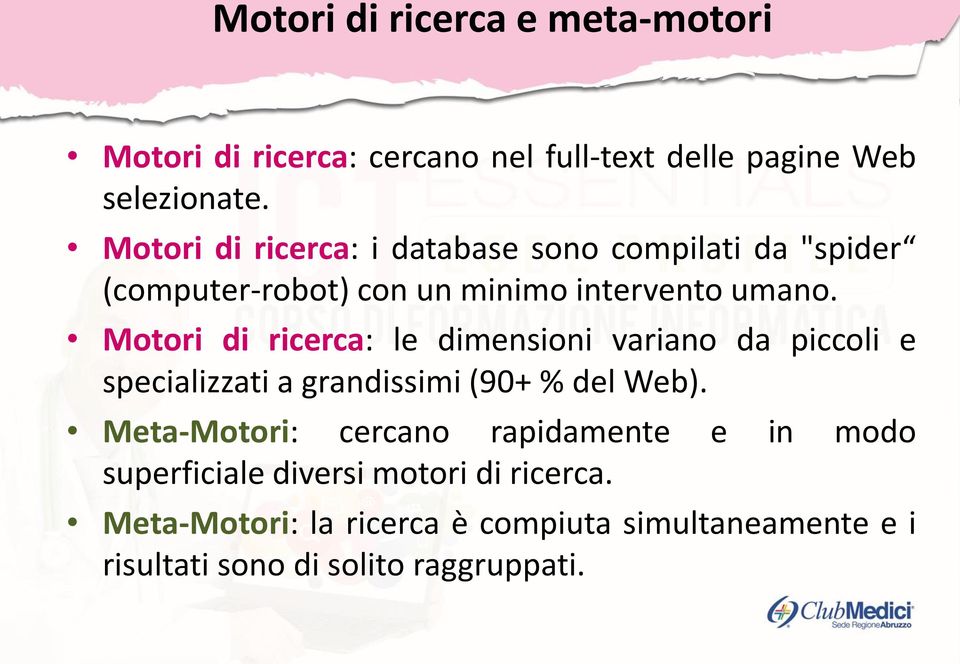 Motori di ricerca: le dimensioni variano da piccoli e specializzati a grandissimi (90+ % del Web).