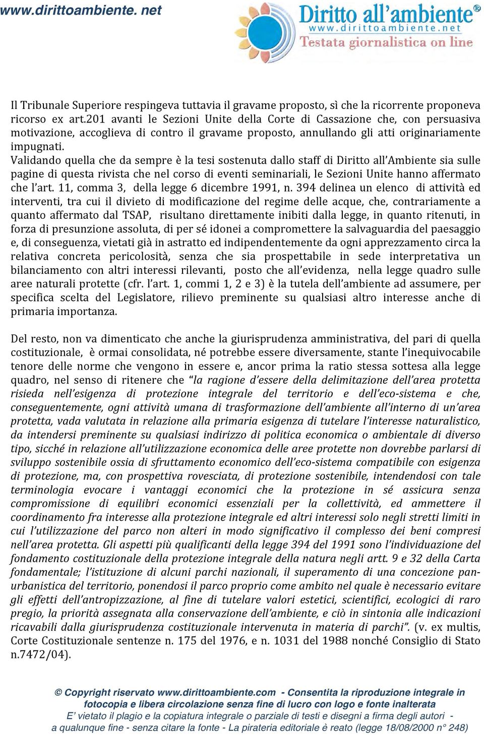 Validando quella che da sempre è la tesi sostenuta dallo staff di Diritto all Ambiente sia sulle pagine di questa rivista che nel corso di eventi seminariali, le Sezioni Unite hanno affermato che l