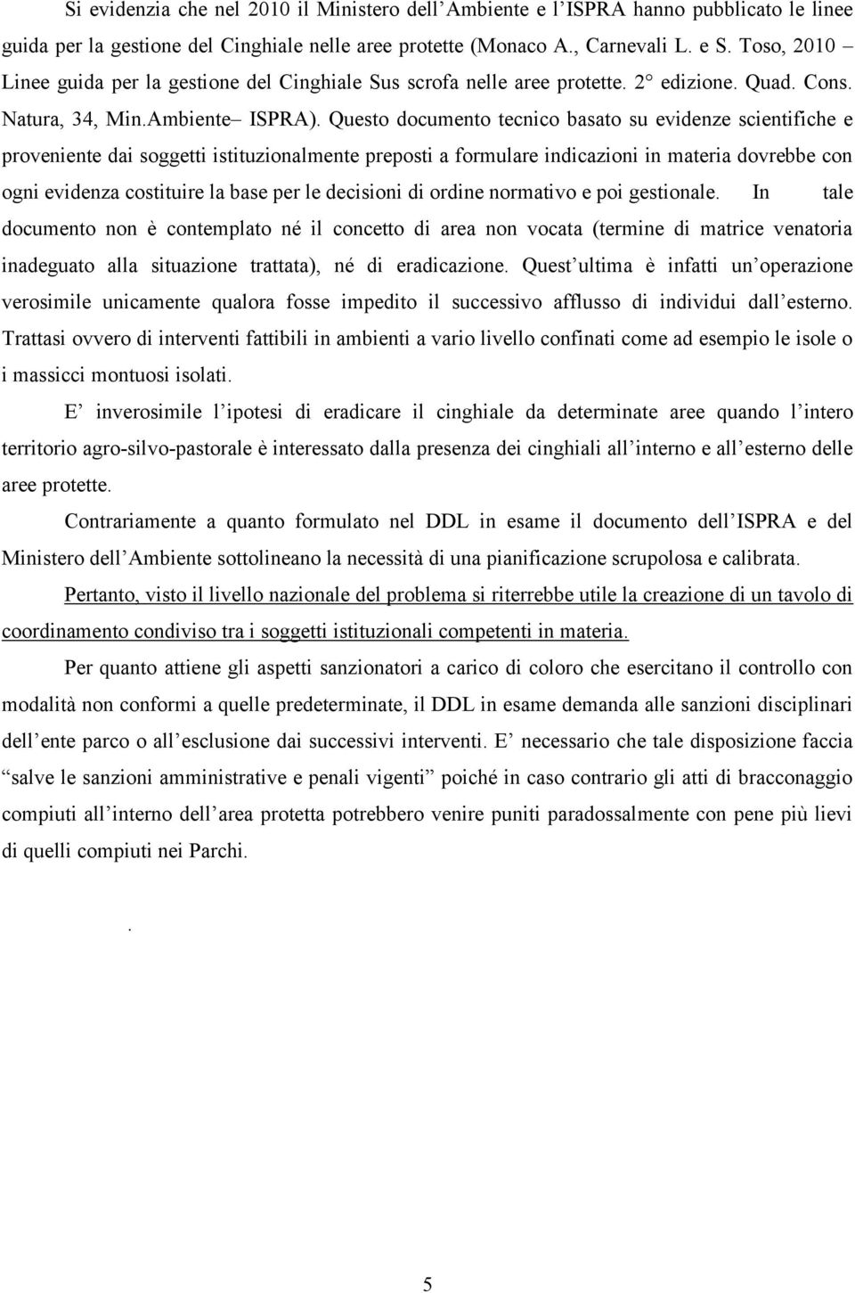 Questo documento tecnico basato su evidenze scientifiche e proveniente dai soggetti istituzionalmente preposti a formulare indicazioni in materia dovrebbe con ogni evidenza costituire la base per le