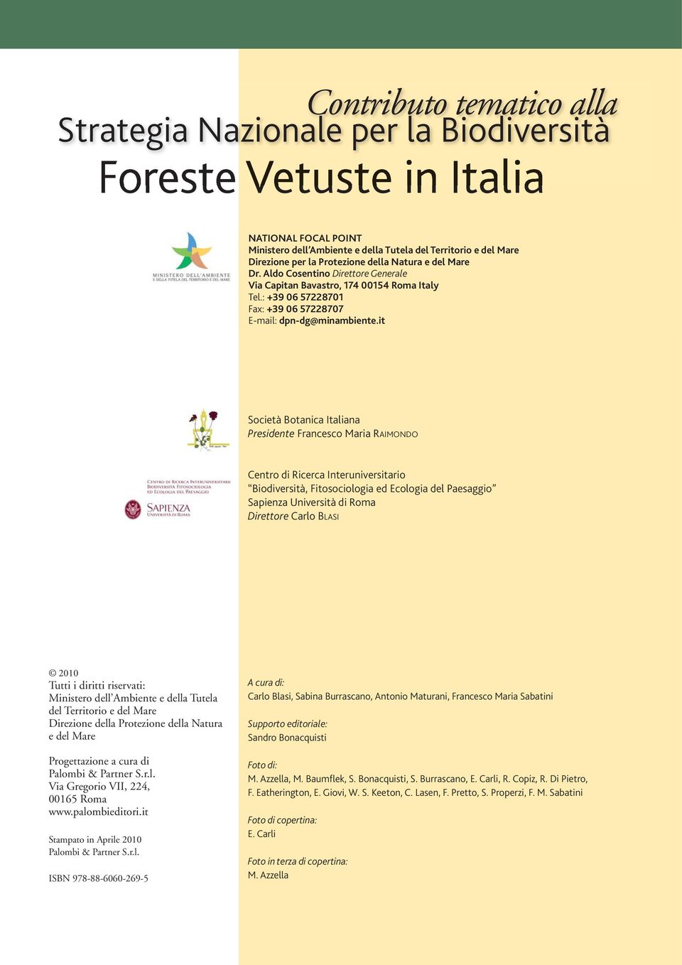 it Società Botanica Italiana Presidente Francesco Maria RAIMONDO Centro di Ricerca Interuniversitario Biodiversità, Fitosociologia ed Ecologia del Paesaggio Sapienza Università di Roma Direttore