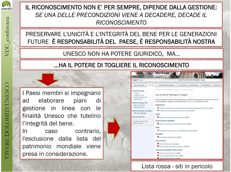 impegnano ad elaborare piani di gestione in linea con le finalità Unesco che tutelino l integrità del bene.