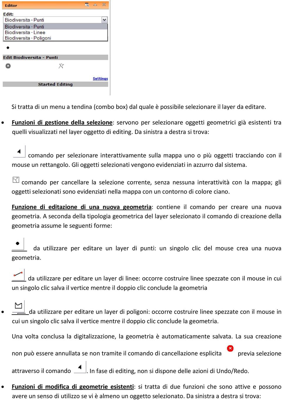 Da sinistra a destra si trova: comando per selezionare interattivamente sulla mappa uno o più oggetti tracciando con il mouse un rettangolo.