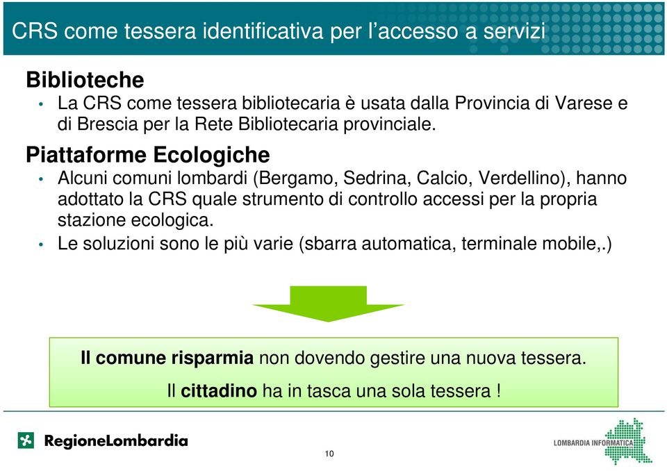 Piattaforme Ecologiche Alcuni comuni lombardi (Bergamo, Sedrina, Calcio, Verdellino), hanno adottato la CRS quale strumento di