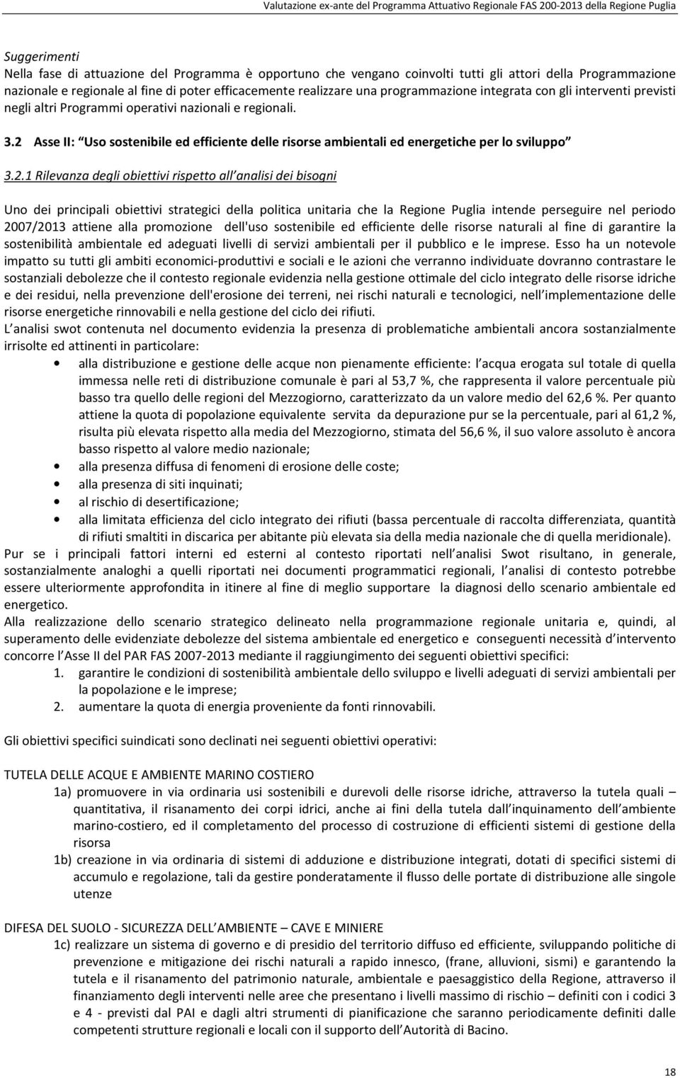 2 Asse II: Uso sostenibile ed efficiente delle risorse ambientali ed energetiche per lo sviluppo 3.2.1 Rilevanza degli obiettivi rispetto all analisi dei bisogni Uno dei principali obiettivi